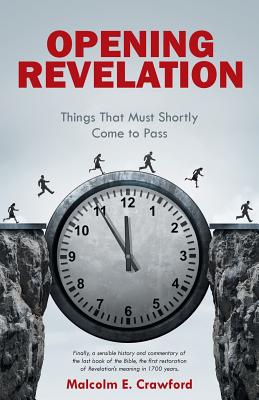 Opening Revelation: Things That Must Shortly Come to Pass - Crawford, Malcolm E