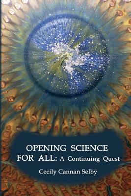 Opening Science For All: A Continuing Quest - Selby, Cecily Cannan