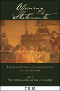 Opening Statements: Law, Jurisprudence, and the Legacy of Dutch New York
