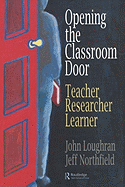 Opening the Classroom Door: Teacher, Researcher, Learner