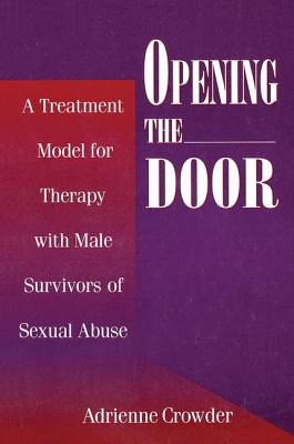 Opening The Door: A Treatment Model For Therapy With Male Survivors Of Sexual Abuse - Crowder, Adrienne