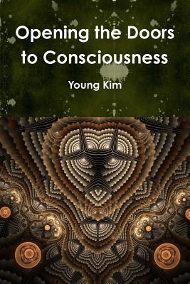 Opening the Doors to Consciousness - Kim, Young