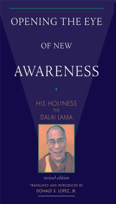 Opening the Eye of New Awareness - Dalai Lama, and Lopez, Donald S (Translated by), and Hopkins, Jeffrey (Translated by)