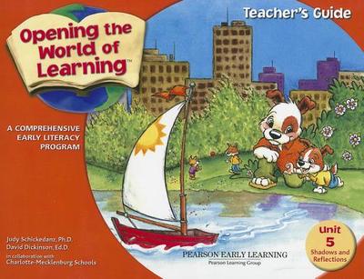 Opening the World of Learning: Shadows and Reflections, Unit 5: A Comprehensive Early Literacy Program - Schickedanz, Judy, and Dickinson, David