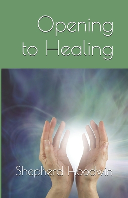 Opening to Healing - Hoodwin, Shepherd