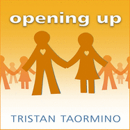 Opening Up: A Guide to Creating and Sustaining Open Relationships