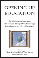 Opening Up Education: The Collective Advancement of Education Through Open Technology, Open Content, and Open Knowledge