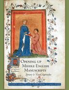 Opening Up Middle English Manuscripts: Literary and Visual Approaches