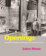 Openings: A Memoir from the Women's Art Movement, New York City 1970-1992