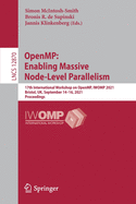 Openmp: Enabling Massive Node-Level Parallelism: 17th International Workshop on Openmp, Iwomp 2021, Bristol, Uk, September 14-16, 2021, Proceedings