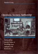 Openness, Secrecy, Authorship: Technical Arts and the Culture of Knowledge from Antiquity to the Renaissance