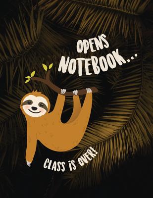 Opens notebook... class is over!: Sloth Notebook for men and women, boys and girls &#9733; School supplies &#9733; Personal diary &#9733; Office notes 8.5 x 11 - big notebook 150 pages - Paper Juice
