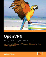 Openvpn: Building and Integrating Virtual Private Networks