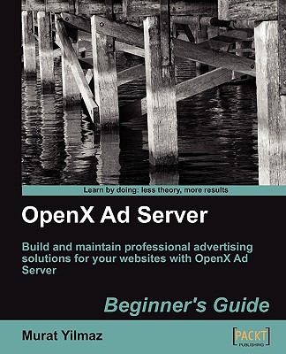 Openx Ad Server: Beginner's Guide - Yilmaz, Murat