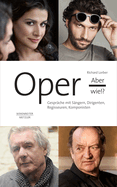 Oper, Aber Wie!?: Gesprache Mit Sangern, Dirigenten, Regisseuren, Komponisten