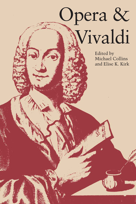 Opera and Vivaldi - Collins, Michael (Editor), and Kirk, Elise K. (Editor)