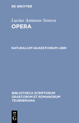 Opera: Naturalium Quaestionum Libri - Younger, Seneca the, and Hine, Harry M. (Editor)