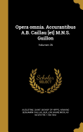 Opera Omnia. Accurantibus A.B. Caillau [Et] M.N.S. Guillon; Volumen 26