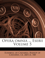 Opera Omnia ... Esebii Volume 5