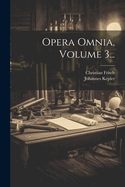 Opera Omnia, Volume 3...