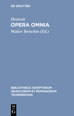 Opera Omnia - Hrotsvit, and Berschin, Walter (Editor)