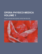 Opera Physico-Medica Volume 1