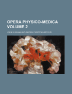 Opera Physico-Medica Volume 2