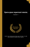 Opera Quae Supersunt Omnia;; Volumen 11