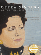 Opera Singers of the Twentieth Century: Selected Portraits and Biographies