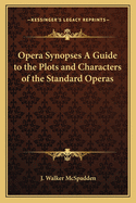 Opera Synopses a Guide to the Plots and Characters of the Standard Operas