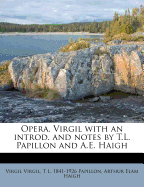 Opera. Virgil with an Introd. and Notes by T.L. Papillon and A.E. Haigh
