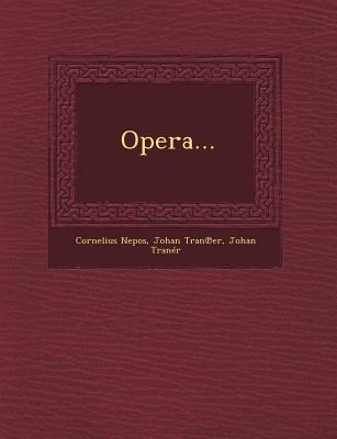 Opera... - Nepos, Cornelius, and Tran er, Johan, and Tranr, Johan