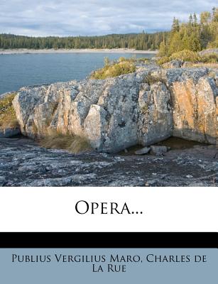 Opera... - Maro, Publius Vergilius, and Charles de la Rue (Creator)