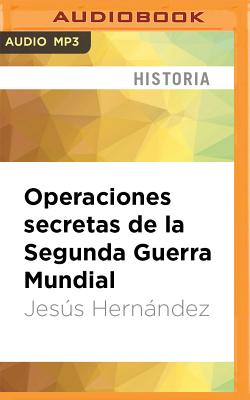 Operaciones Secretas de La Segunda Guerra Mundial - Hernandez, Jesus, and Ramos, Eladio J (Read by)