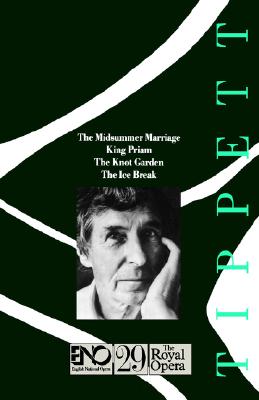 Operas of Michael Tippett: The Midsummer Marriage, King Priam, the Knot Garden, the Ice Break: English National Opera Guide 29 - Tippett, Michael, Sir, and Tippett, and John, Nicholas (Editor)