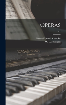 Operas; v.1 - Krehbiel, Henry Edward 1854-1923, and Hubbard, W L (William Lines) B 18 (Creator)