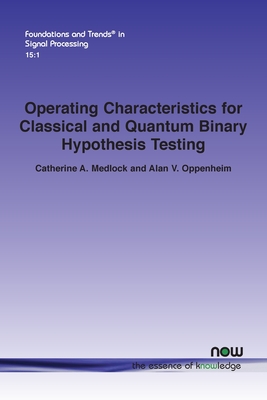 Operating Characteristics for Classical and Quantum Binary Hypothesis Testing - Medlock, Catherine A, and Oppenheim, Alan V