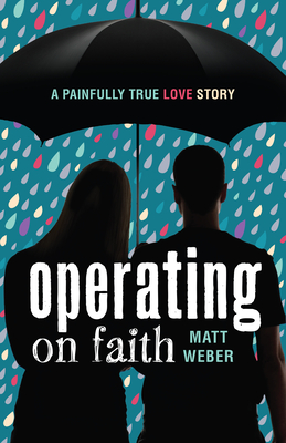 Operating on Faith: A Painfully True Love Story - Weber, Matt