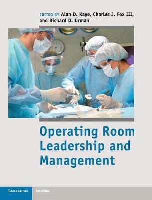 Operating Room Leadership and Management - Kaye, Alan D. (Editor), and Fox, III, Charles J. (Editor), and Urman, Richard D. (Editor)