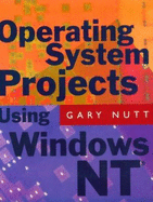 Operating System Projects Using Windows NT - Nutt, Gary