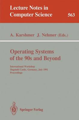 Operating Systems of the 90s and Beyond: International Workshop, Dagstuhl Castle, Germany July 8-12, 1991. Proceedings - Karshmer, Arthur (Editor), and Nehmer, Jrgen (Editor)