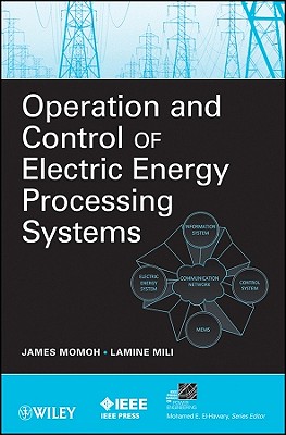 Operation and Control of Electric Energy Processing Systems - Momoh, James A (Editor), and Mili, Lamine (Editor)