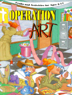 Operation Art Crafts and Activities for Ages 4-14 - Grebing, Diane