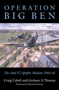 Operation Big Ben: The Anti-V2 Spitfire Missions 1944-45