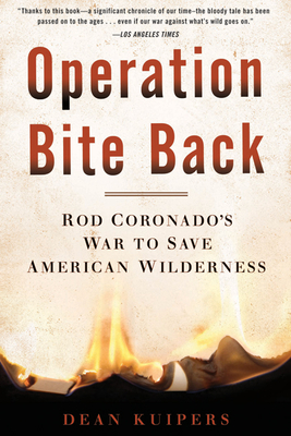 Operation Bite Back: Rod Coronado's War to Save American Wilderness - Kuipers, Dean