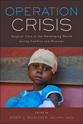 Operation Crisis: Surgical Care in the Developing World During Conflict and Disaster - Kushner, Adam L (Editor)