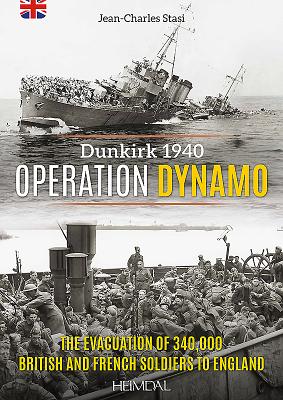 Operation Dynamo: The Evacuation of 340,000british and French Soldiers to England - Stasi, Jean-Charles