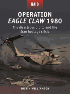Operation Eagle Claw 1980: The Disastrous Bid to End the Iran Hostage Crisis