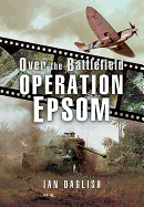 Operation EPSOM - Over the Battlefield