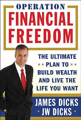 Operation Financial Freedom: The Ultimate Plan to Build Wealth and Live the Life You Want - Dicks, James